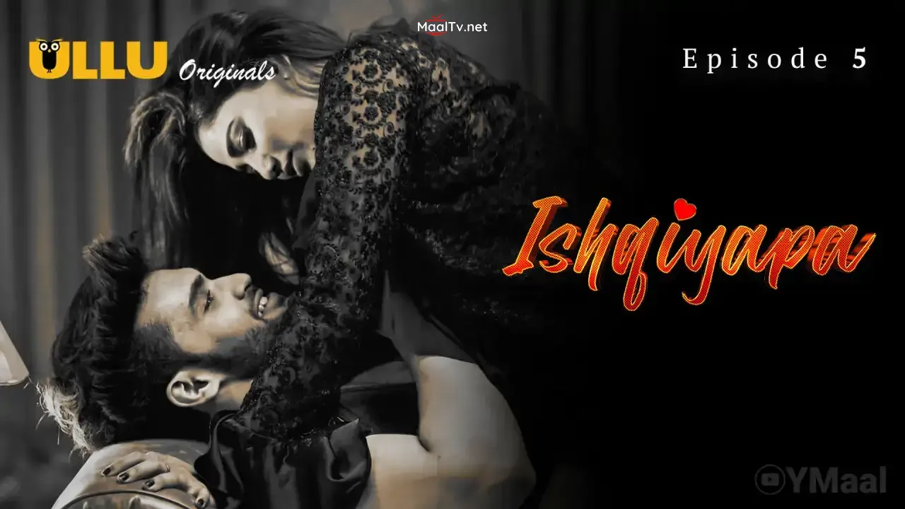 Ishqiyapa Episode 5 (ULLU Web Series)