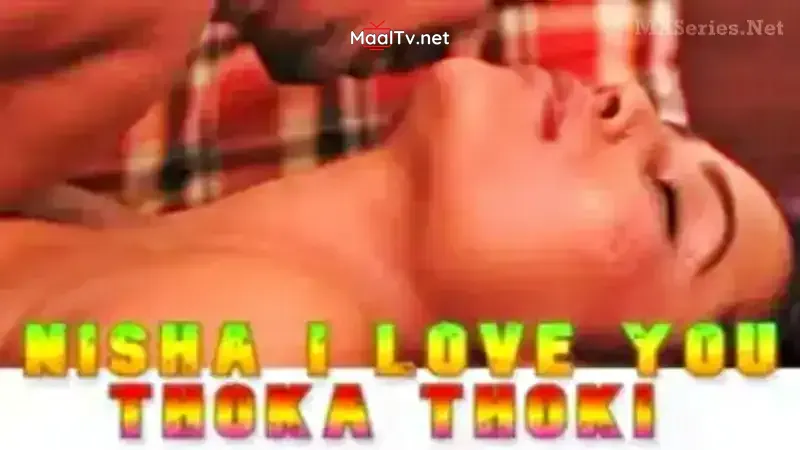 Nisha I Love You Thoka Thoki (TriFlicks Web Series)