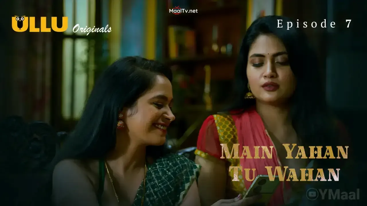 Main Yahan Tu Wahan Episode 7 (ULLU Web Series)