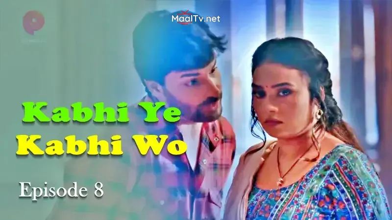 Kabhi Ye Kabhi Woh Episode 8 (Primeplay Web Series)