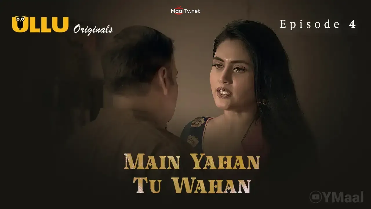 Main Yahan Tu Wahan Episode 4 (ULLU Web Series)