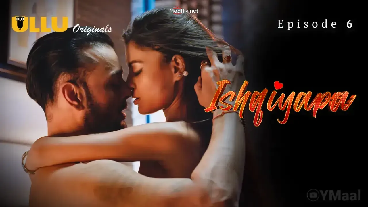 Ishqiyapa Episode 6 (ULLU Web Series)