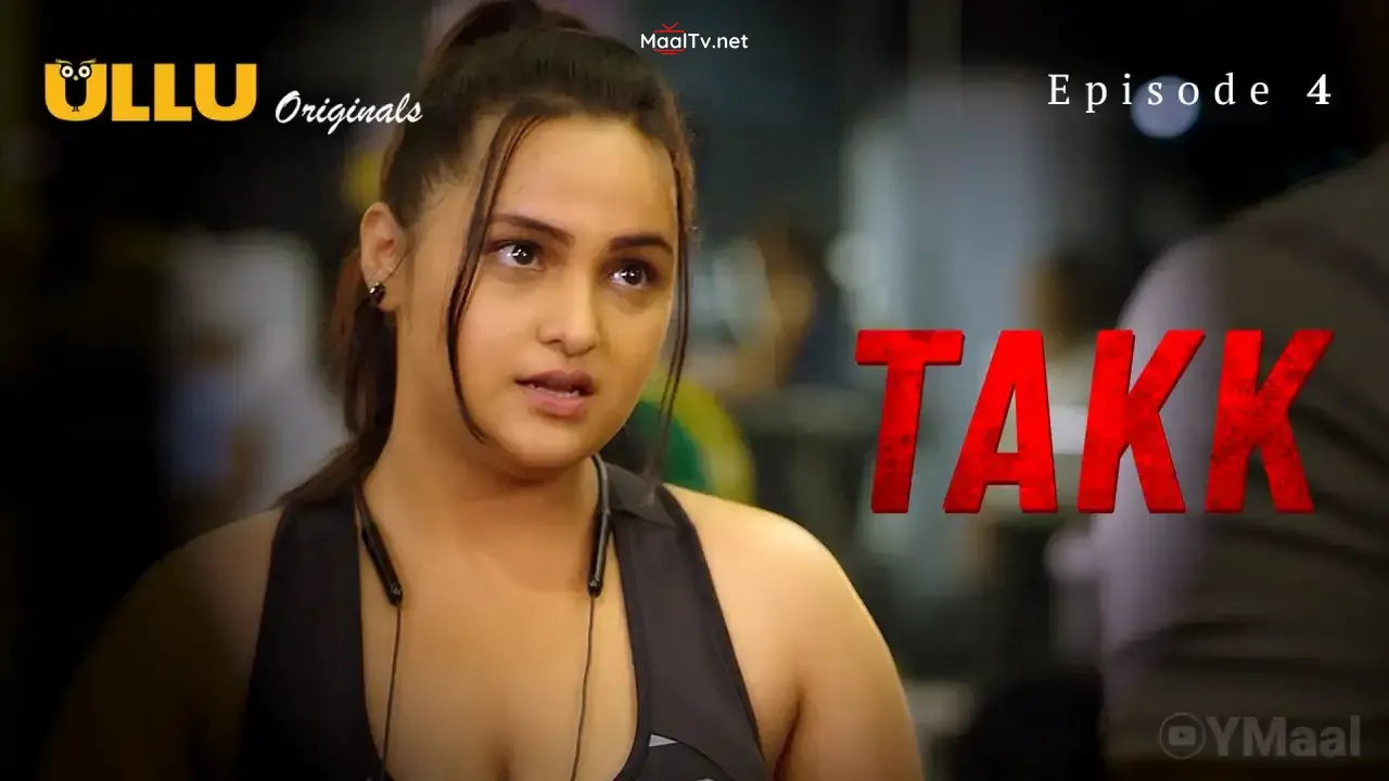 Takk Episode 4 (ULLU Web Series)