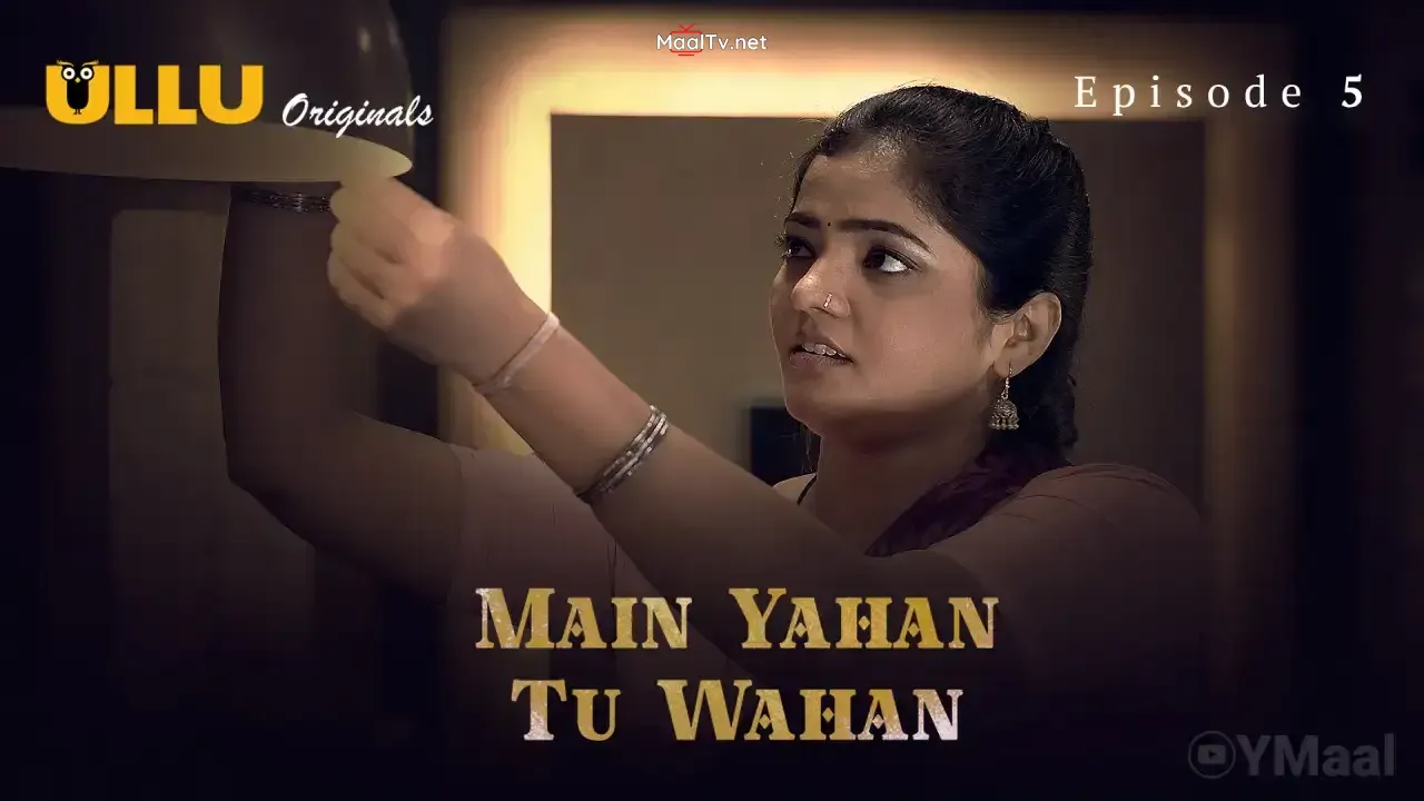 Main Yahan Tu Wahan Episode 5 (ULLU Web Series)