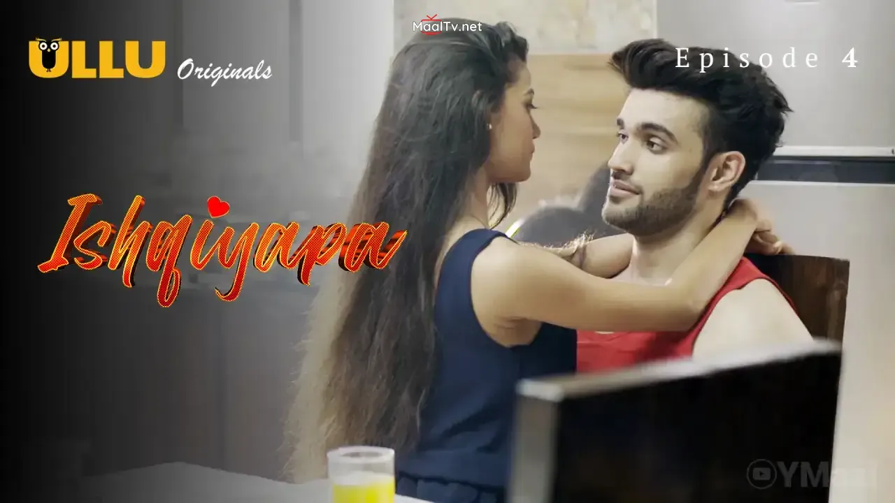 Ishqiyapa Episode 4 (ULLU Web Series)