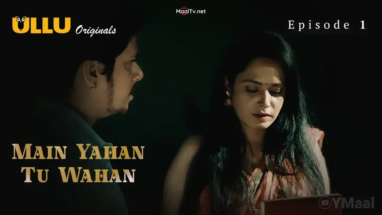 Main Yahan Tu Wahan Episode 1 (ULLU Web Series)