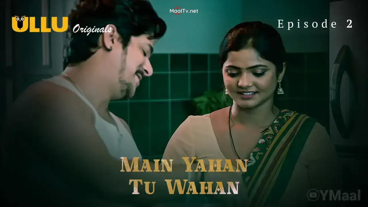 Main Yahan Tu Wahan Episode 2 (ULLU Web Series)