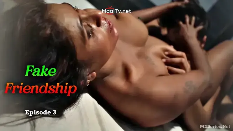 Fake Friendship Episode 3 (XSeries Web Series)